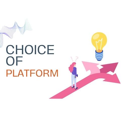 Choice of Platform Choice of Platform