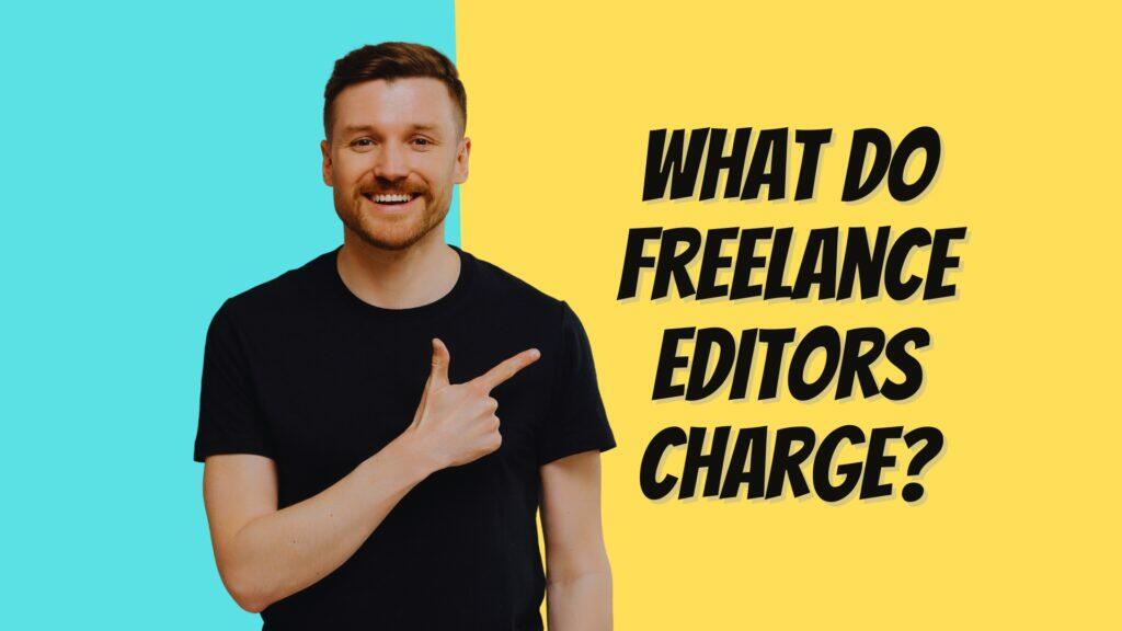 what do freelance editors charge