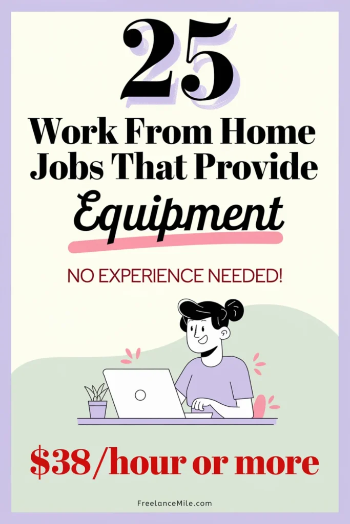 25 Work From Home Jobs That Provide Equipment, No Experience Needed! 25 Work From Home Jobs That Provide Equipment, No Experience Needed!