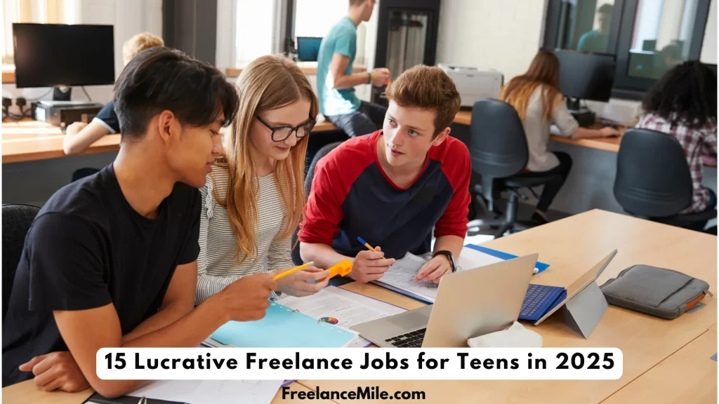 15 Lucrative Freelance Jobs for Teens in 2025 [#3 Pays $25Hour!]