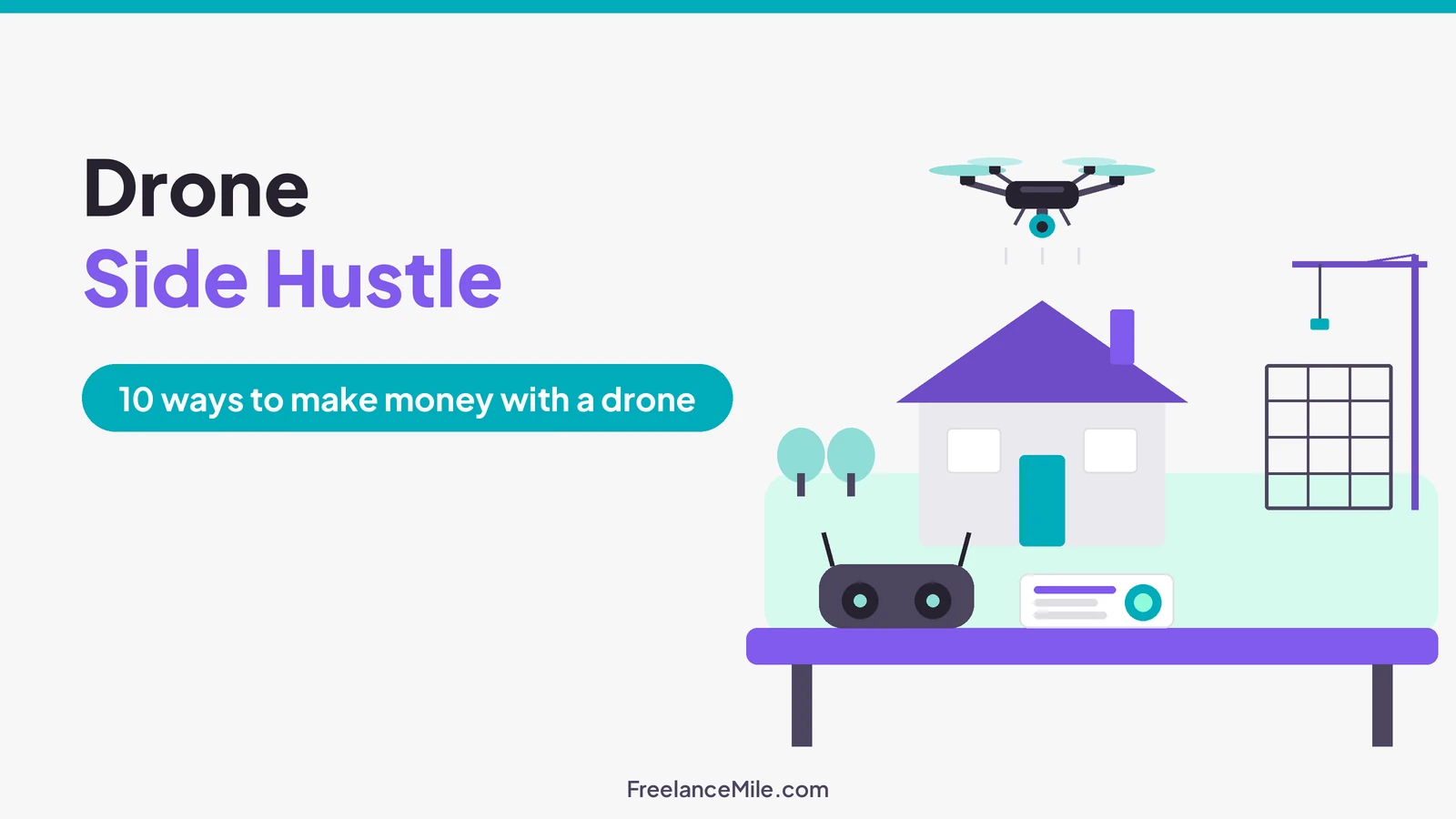 Illustration of a camera drone flying over a house and roof with a construction site and field behind it, beside the title Drone Side Hustle: 10 ways to make money with a drone