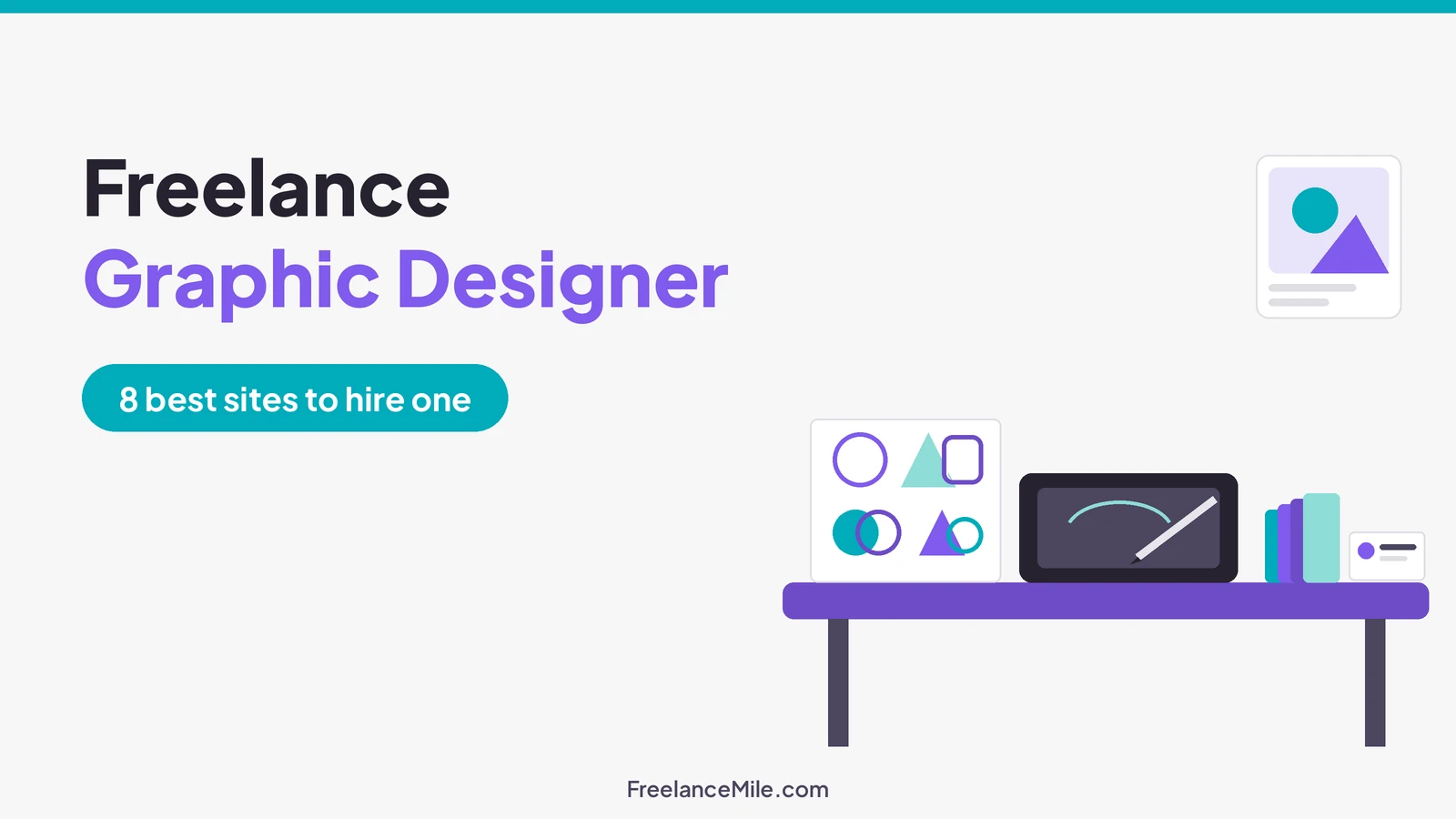 Illustration of a drawing tablet, abstract logo sketches, color swatches and a business card on a desk, beside the title Freelance Graphic Designer: 8 best sites to hire one